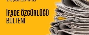 12 Şubat haftası basın ve ifade özgürlüğü bülteni
