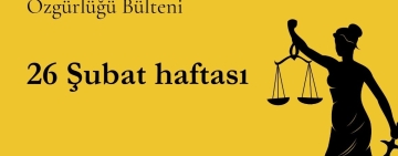 26 Şubat haftası basın ve ifade özgürlüğü bülteni