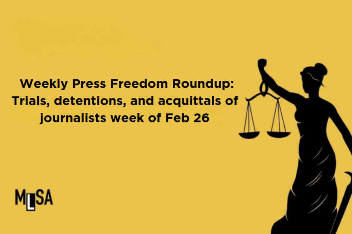  Weekly Press Freedom Roundup: Trials, detentions, and acquittals of journalists week of Feb 26