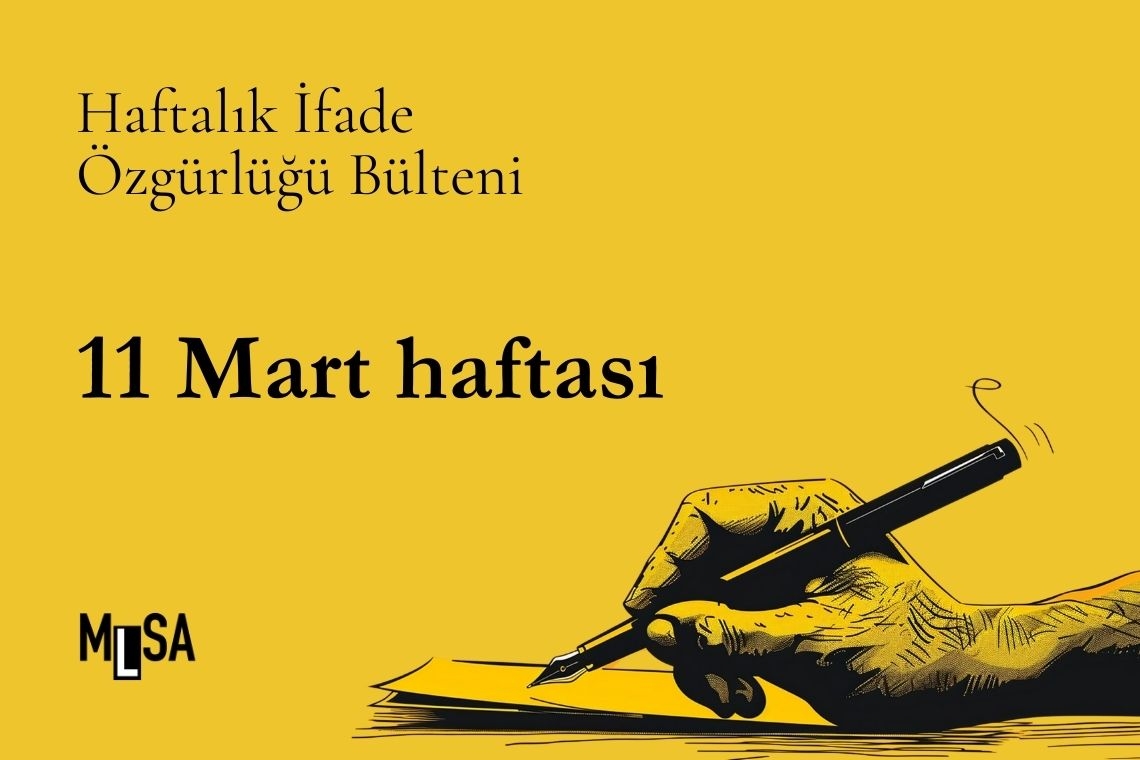 11 Mart haftası basın ve ifade özgürlüğü bülteni