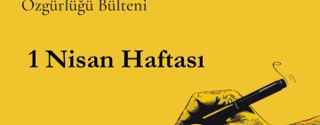 1 Nisan haftası basın ve ifade özgürlüğü bülteni