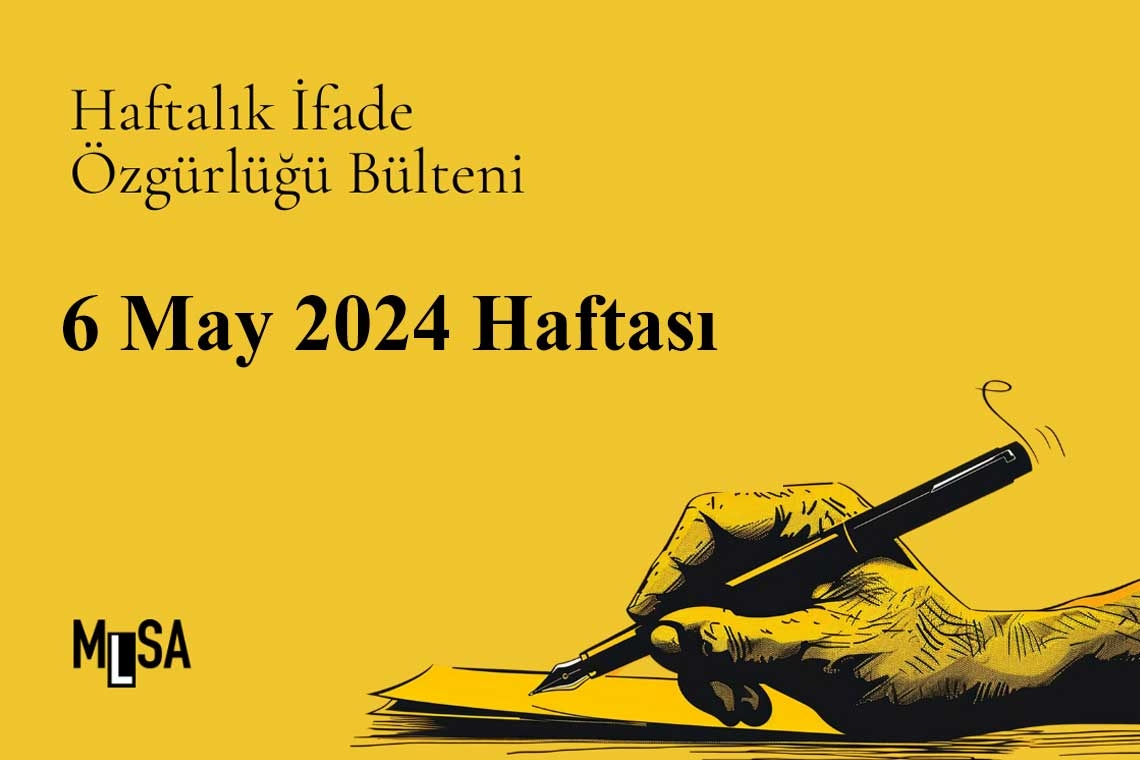 6 Mayıs haftası basın ve ifade özgürlüğü bülteni