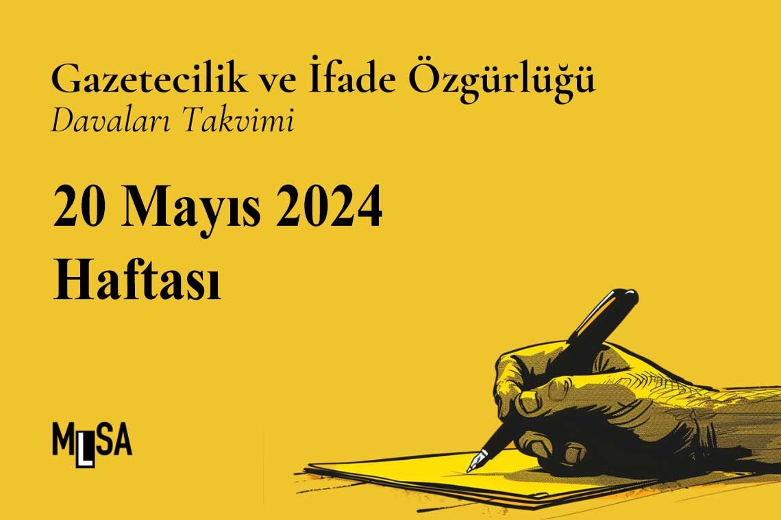 20 Mayıs 2024 Haftası: Gazetecilik ve ifade özgürlüğü davaları