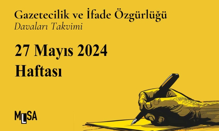27 Mayıs 2024 Haftası: Gazetecilik ve ifade özgürlüğü davaları