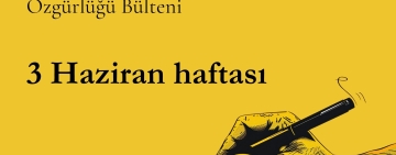 3 Haziran haftası basın ve ifade özgürlüğü bülteni