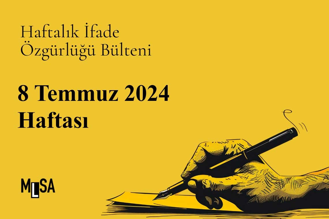 8  Temmuz haftası basın ve ifade özgürlüğü bülteni