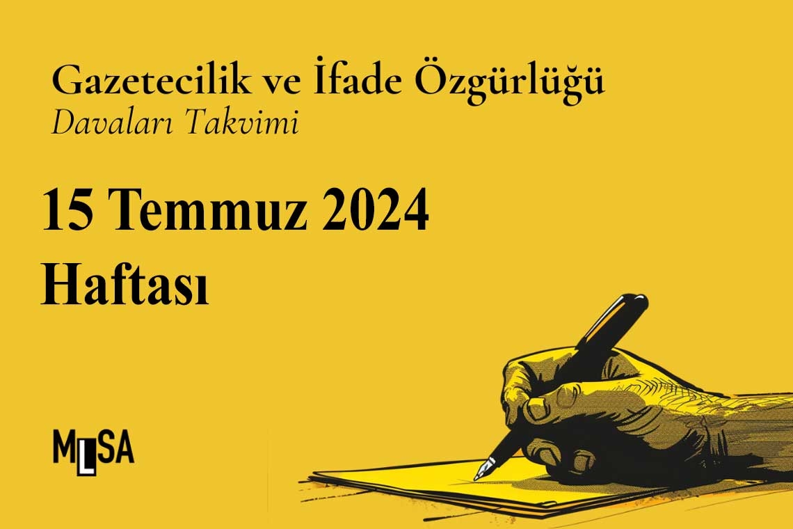 15 Temmuz Haftası: Gazetecilik ve ifade özgürlüğü davaları