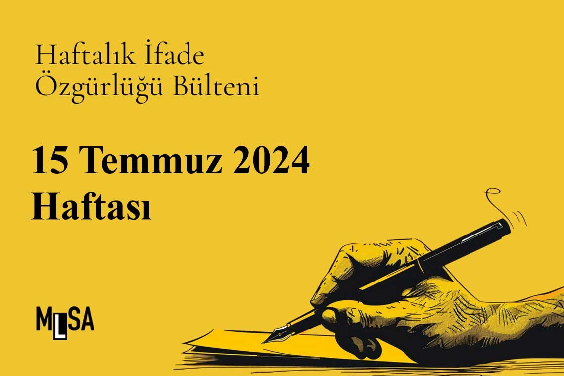 15 Temmuz Haftası basın ve ifade özgürlüğü bülteni