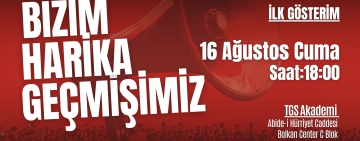 Bizim Harika Geçmişimiz belgeseli 16 Ağustos'ta TGS Akademi'de izleyiciyle buluşuyor