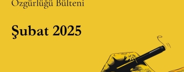 Şubat 2025 gazeteci ve ifade özgürlüğü davaları bülteni