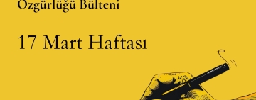 17 Mart Haftası: İfade özgürlüğü davalarında ne oldu?