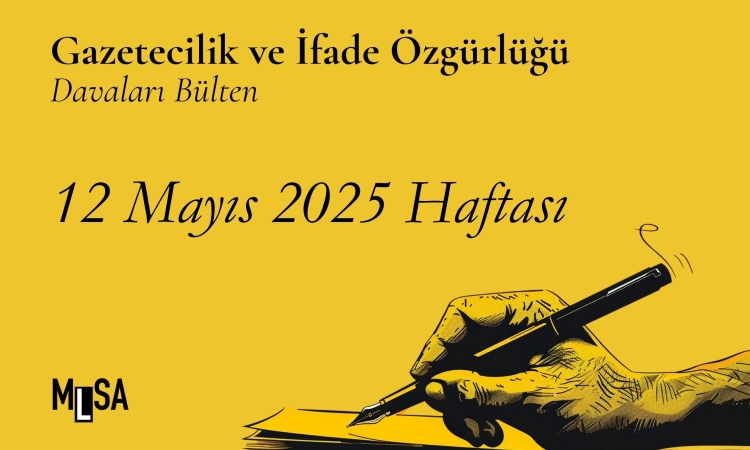12  Mayıs Haftası ifade özgürlüğü Bülteni: Tutuklamalar, gözaltılar ve duruşmalar 