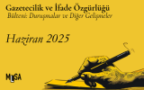 Haziran 2025 ifade özgürlüğü ve gazetecilik davaları ve hak ihlalleri bülteni