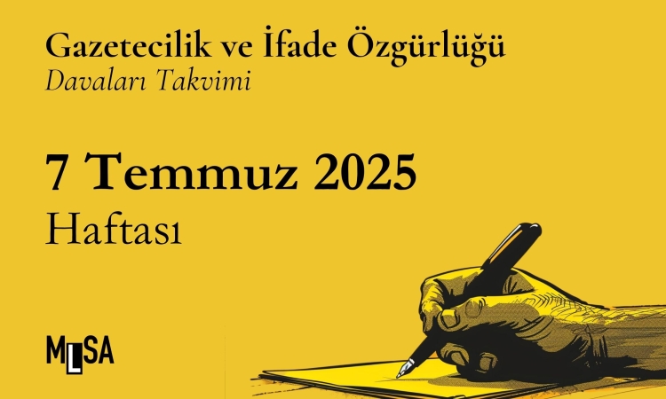 7 Temmuz 2025 haftası gazetecilik ve ifade özgürlüğü davaları takvimi