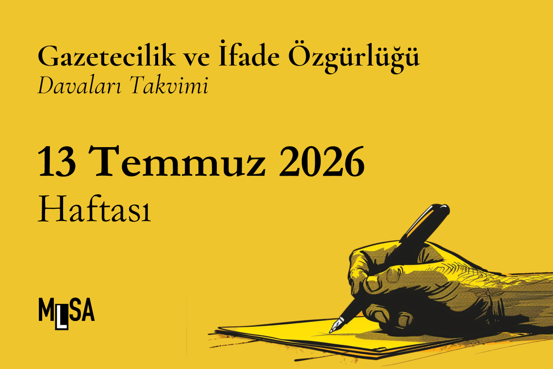 13 Temmuz 2026 Haftası – Gazetecilik ve İfade Özgürlüğü Davaları
