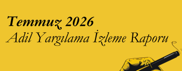 Temmuz 2026 – MLSA Adil Yargılama İzleme Raporu